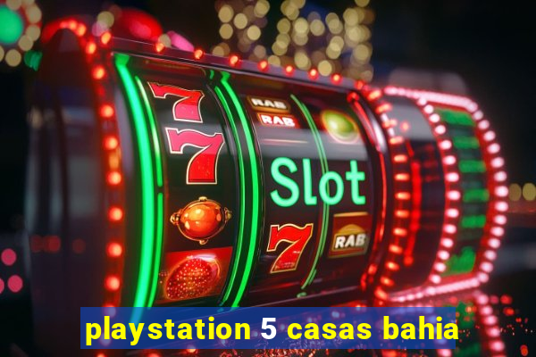 playstation 5 casas bahia